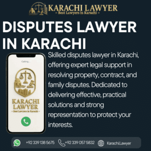 Disputes Lawyer in Karachi