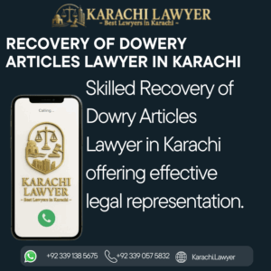 Recovery of Dowery Articles Lawyer in Karachi